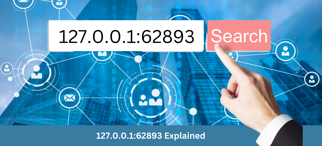 127.0.0.1:62893 Explained: The Complete Guide