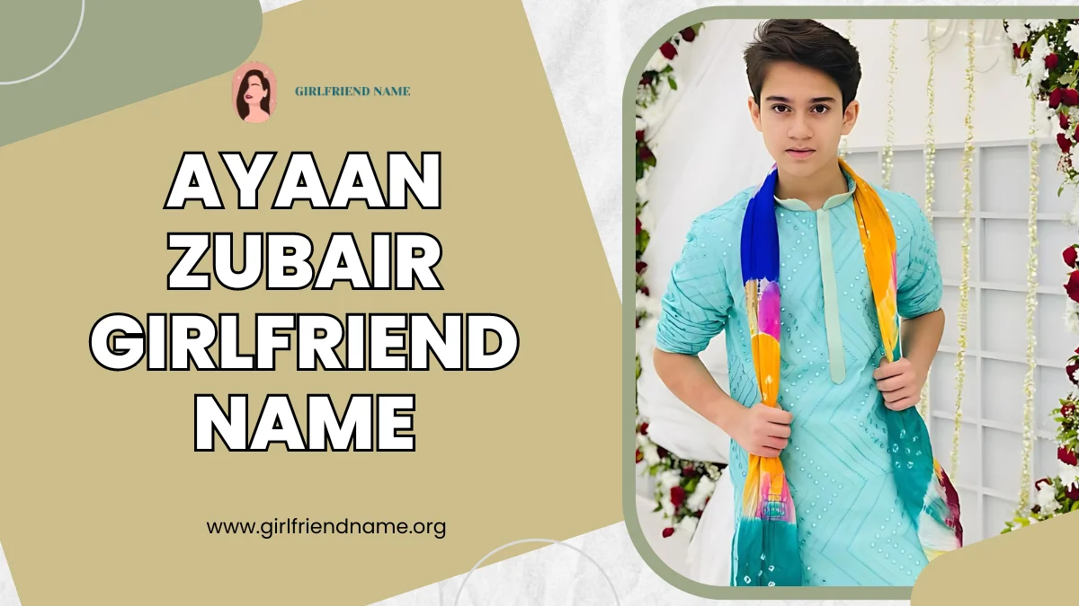 Ayaan Zubair Girlfriend Name