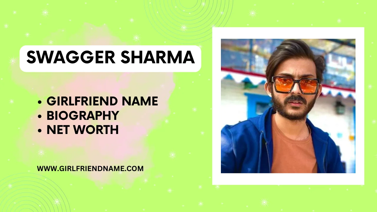 Swagger Sharma Girlfriend Name, Age, Biography & Net Worth in 2024