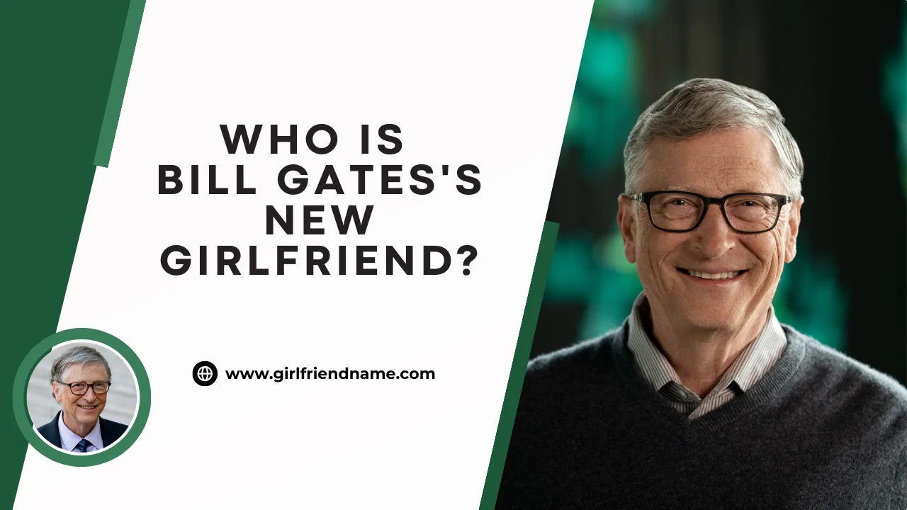 Who Is Bill Gates New Girlfriend