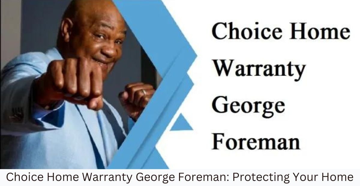 choice home warranty george foreman