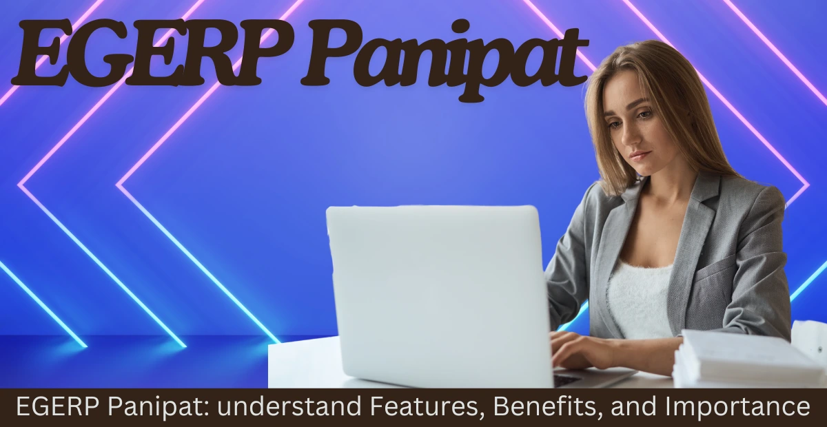 EGERP Panipat: understand Features, Benefits, and Importance